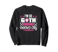 Je suis tellement gothique que je fais pleurer les hiboux Sweatshirt