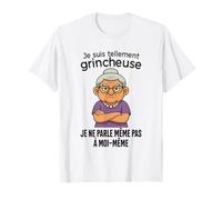 Je suis Tellement grincheuse Je ne Parle même Pas à Moi même T-Shirt