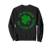 Je suis Tellement Irlandais Que J'Ai Mal au Foie Sweatshirt