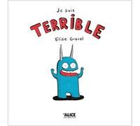 Je suis terrible Elise Gravel (Auteur)