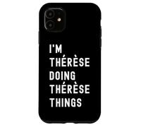 Je suis Thérèse Qui Fait des Choses à Thérèse Coque pour iPhone 11