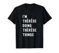 Je suis Thérèse Qui Fait des Choses à Thérèse T-Shirt