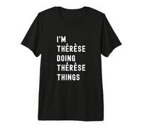 Je suis Thérèse Qui Fait des Choses à Thérèse T-Shirt Haut de Gamme