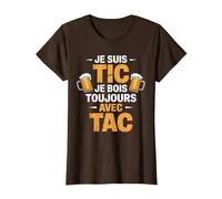 Je suis Tic Je Bois Toujours avec Tac Bière Humour T-Shirt, Femme, Marron, M
