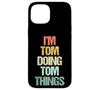 Je suis Tom Qui Fait Tom Things - C'est drôle de dire Un nom Mignon et Cool, Tom Coque pour iPhone 15