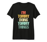 Je suis Tommy Qui Fait des Choses avec Tommy - C'est drôle de dire Un nom Cool Tommy T-Shirt Haut de Gamme