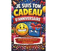 JE SUIS TON CADEAU D'ANNIVERSAIRE - Merci de faire semblant d'être ravi(e): Carnet de notes humour sarcastique à offrir à un proche, ami ou collègue ... lignées 6 par 9 pouces - cadeau second degré
