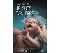 Je suis ton père Ivan Bastien (Auteur)