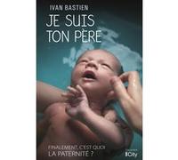 Je suis ton père Ivan Bastien (Auteur)