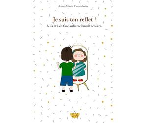 Je suis ton reflet !: Mila et Léo face au harcèlement scolaire.