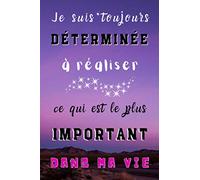 Je suis toujours Déterminée à Réaliser ce qui est le plus Important dans ma Vie: Carnet de notes de pensées positives | Cahier ligné pour écrire ses ... et ses activités | 120 pages à remplir