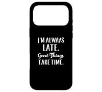 Je suis Toujours en Retard : Les Bonnes Choses prennent du Temps Coque pour iPhone 17 Pro Max