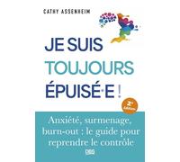 Je suis toujours épuisé.e Anxiété, surmenage, burn-out : le guide pour reprendre le contrôle - Cathy Assenheim - De Boeck Supérieur - broché - Guide