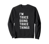 Je suis Trace Qui Fait des Choses à Trace Sweatshirt