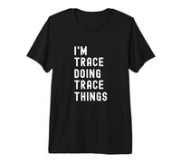 Je suis Trace Qui Fait des Choses à Trace T-Shirt Haut de Gamme