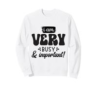 Je suis très occupé et Important, drôle Sweatshirt