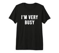 Je suis très occupé T-Shirt Haut de Gamme