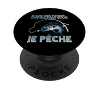 Je suis Très Patient mais Seulement Quand Je Vais Pêcher PopSockets PopGrip Adhésif