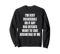 Je suis très vulnérable RN si Quelqu'un Veut Profiter de Moi Sweatshirt