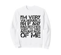 Je suis très vulnérable RN si Quelqu'un Veut Profiter de Moi Sweatshirt