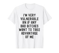 Je suis très vulnérable RN si Quelqu'un Veut Profiter de Moi T-Shirt Graphique avec Valeur