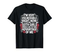 Je suis très vulnérable RN si Une Fille Gothique Profite de Moi T-Shirt