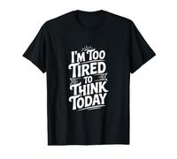 Je suis trop fatigué pour Penser Aujourd'hui T-Shirt Graphique avec Valeur