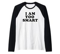 Je suis trop Intelligent, drôle, Sarcastique, Je suis trop Intelligent Manche Raglan