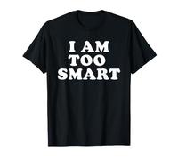 Je suis trop Intelligent, drôle, Sarcastique, Je suis trop Intelligent T-Shirt
