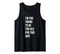 Je suis trop Jeune pour être trop Vieux pour ça Débardeur