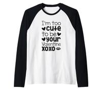 Je suis trop Mignonne pour être ta Saint-Valentin XOXO Funny Manche Raglan