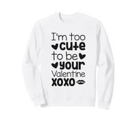 Je suis trop Mignonne pour être ta Saint-Valentin XOXO Funny Sweatshirt