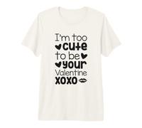 Je suis trop Mignonne pour être ta Saint-Valentin XOXO Funny T-Shirt Haut de Gamme