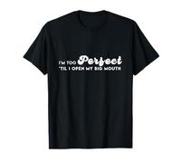 Je Suis Trop Parfait Jusqu'À Ce Que J'Ouvre Ma Grande Bouche T-Shirt