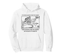 Je suis trop Saxon pour ma Chemise - So Saxon It Hurts Funny Humour Sweat à Capuche