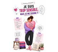 JE SUIS TROP SENSIBLE, MAIS JE ME SOIGNE !: Le guide tendre, clair et déculpabilisant pour transformer sa sensibilité en force, et cesser de tout prendre à cœur (tout en restant toi)