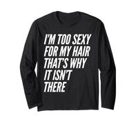 Je suis trop Sexy pour Mes Cheveux, C'est Pourquoi ce n'est Pas là Blague Chauve Manche Longue