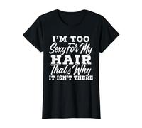 Je suis trop Sexy pour Mes Cheveux, C'est Pourquoi il n'y a Pas de tête Chauve T-Shirt Graphique avec Valeur, Femme, Noir, M