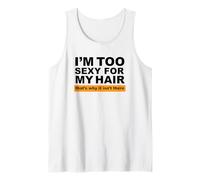 Je suis trop Sexy pour Mes Cheveux, C'est Pourquoi Ils n'y sont Pas Débardeur