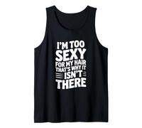 Je suis trop Sexy pour Mes Cheveux, C'est Pourquoi Ils n'y sont Pas Débardeur