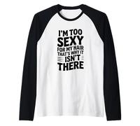 Je suis trop Sexy pour Mes Cheveux, C'est Pourquoi Ils n'y sont Pas Manche Raglan