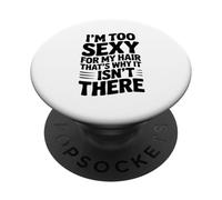 Je suis trop Sexy pour Mes Cheveux, C'est Pourquoi Ils n'y sont Pas PopSockets PopGrip Adhésif