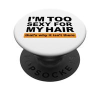 Je suis trop Sexy pour Mes Cheveux, C'est Pourquoi Ils n'y sont Pas PopSockets PopGrip Adhésif