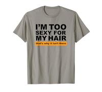 Je suis trop Sexy pour Mes Cheveux, C'est Pourquoi Ils n'y sont Pas T-Shirt