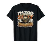 Je suis trop Sexy pour Mes Cheveux, C'est Pourquoi Ils n'y sont Pas T-Shirt