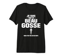 Je suis trop Un Beau Gosse mais C'est Pas de ma faute T-Shirt Haut de Gamme