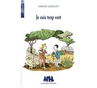 Je suis trop vert David Lescot (Auteur), Anne Simon (Illustration)