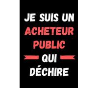 Je suis un acheteur public qui déchire: Journal/Carnet de notes ligné drôle pour acheteur public, Joli cadeau original rigolo