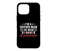 Je suis Un Adulte, Je Fais ce Que Veut ma Fille - Funny Dad Coque pour iPhone 16 Pro Max