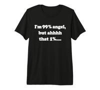 Je suis Un Ange À 99%, mais AHHHH Le 1% T-Shirt Haut de Gamme